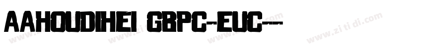 AaHouDiHei GBpc-EUC-字体转换